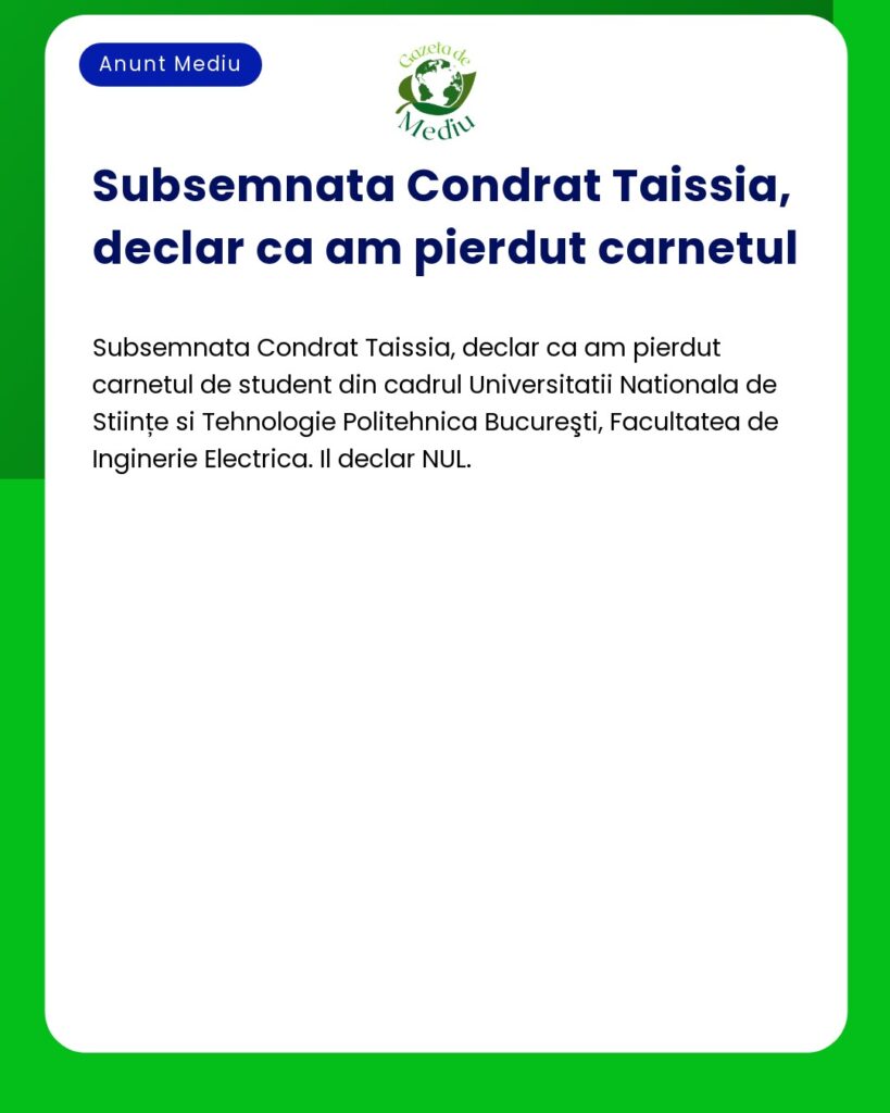 Pierdere carnet student Condrat Taissia Politehnica Bucuresti Inginer