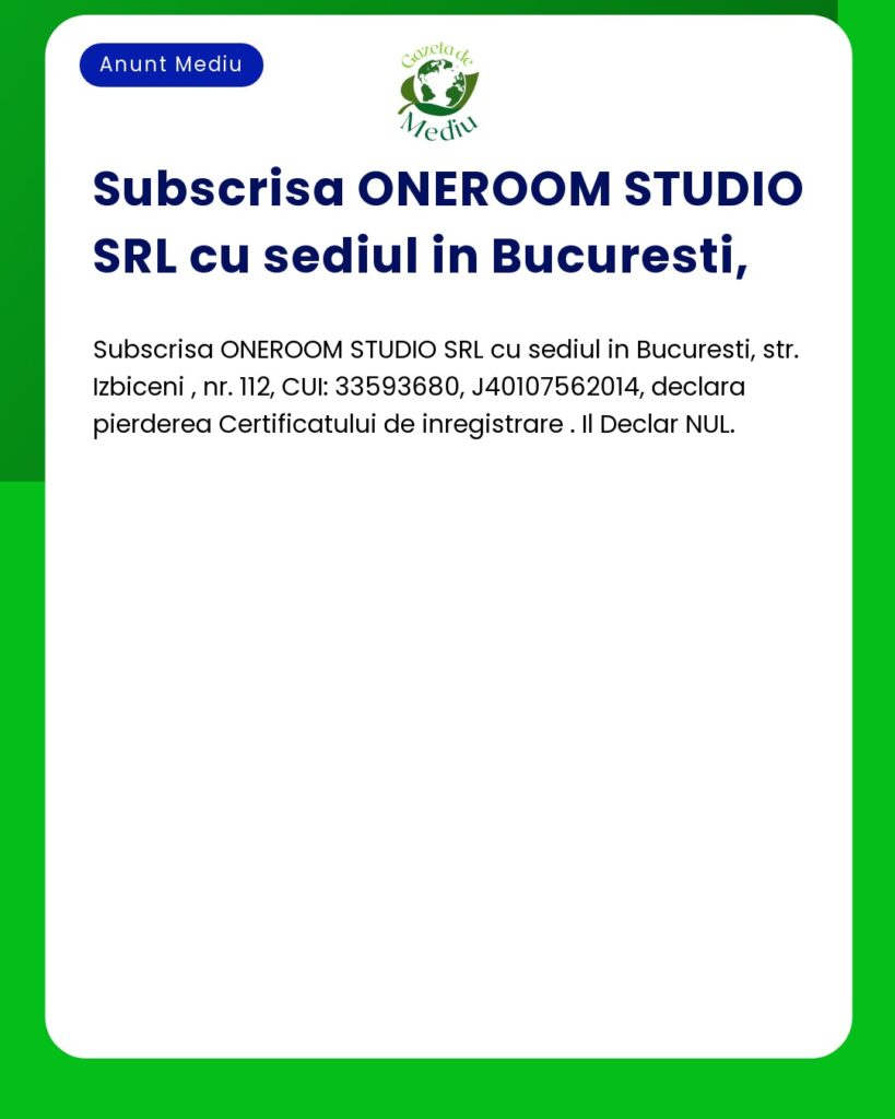 Pierdere Certificat Inregistrare ONEROOM STUDIO SRL Bucuresti Str. I