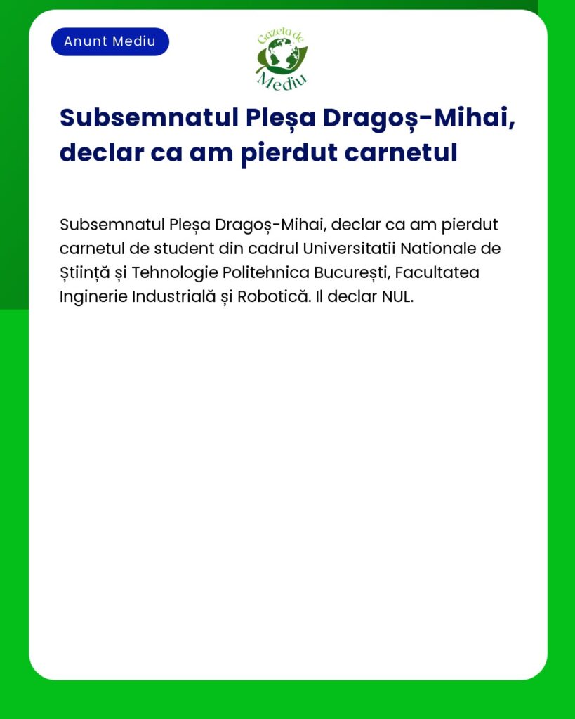 Pierdere carnet student Pleșa DragoșMihai Facultatea Inginerie Indust