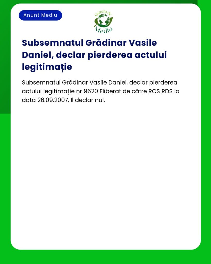 Pierdere legitimație nr 9620 din 2007 de Grădinar Vasile Daniel decla