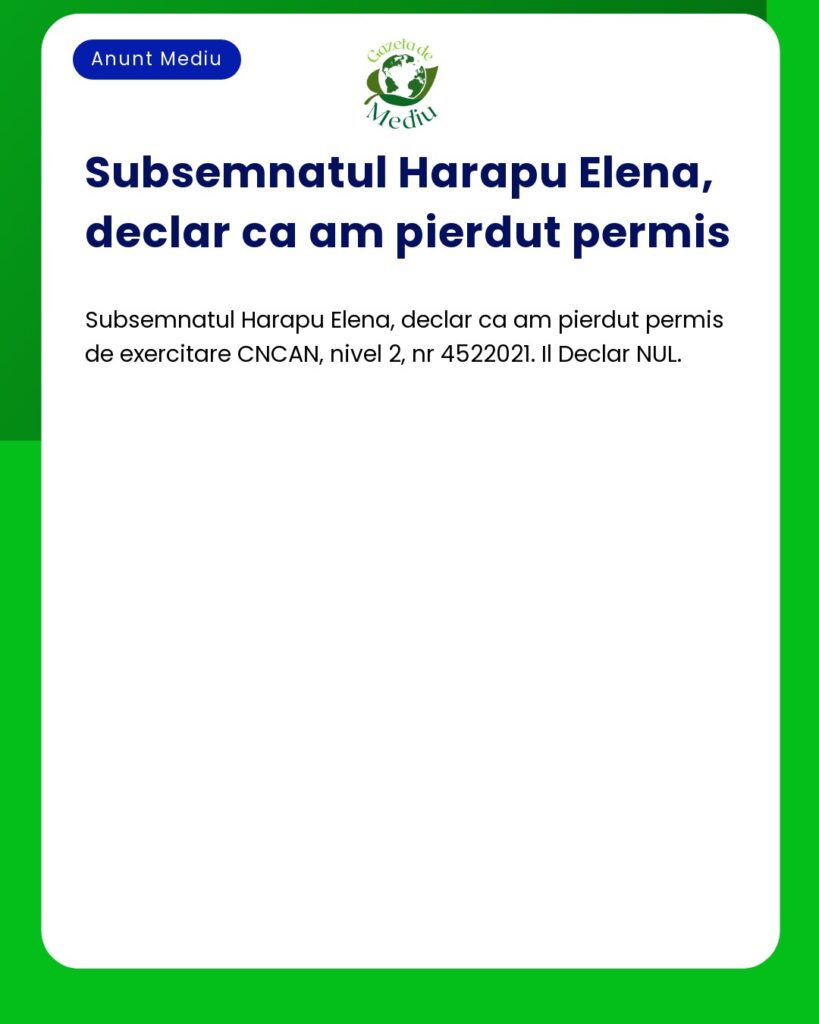 Pierdut Permis Exercitare CNCAN Nivel 2 Nr 4522021 Declarat NUL de Ha