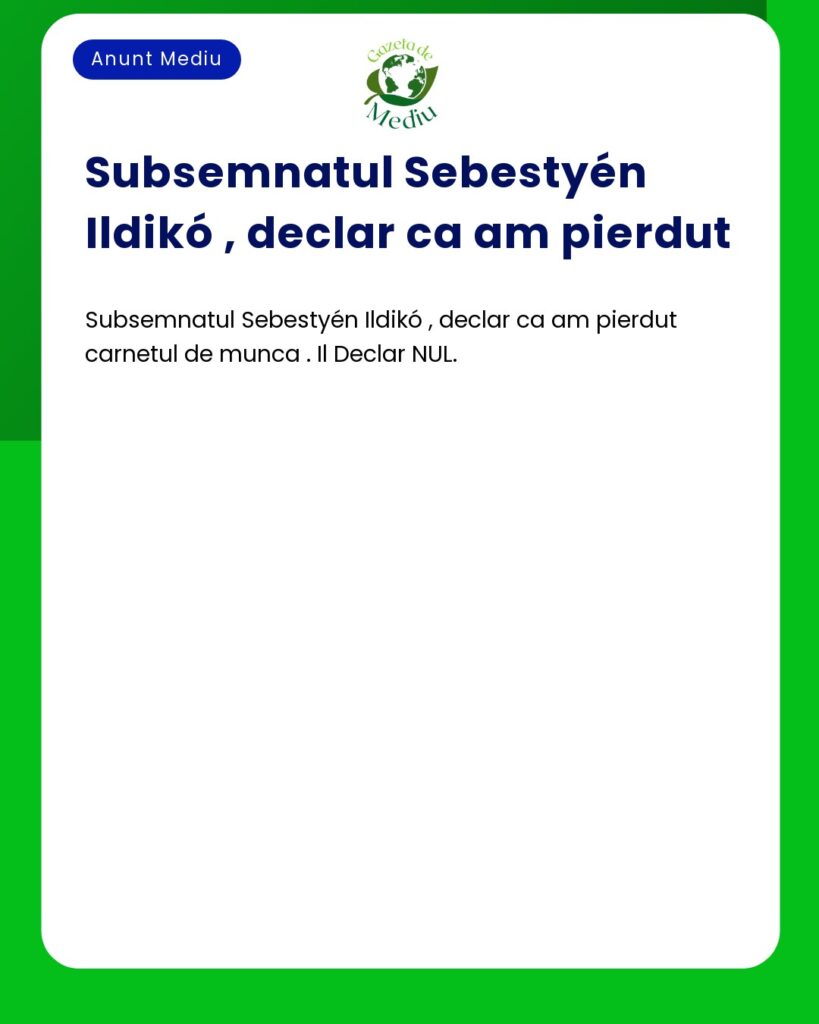 Carnet de Munca al lui Sebestyen Ildiko Declarat NUL datorita Pierderi