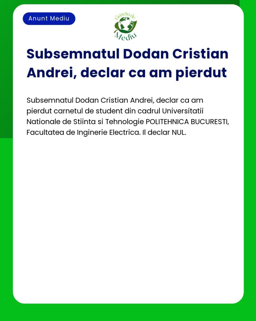Pierdut carnet student Universitatea Politehnica Bucuresti declar nul