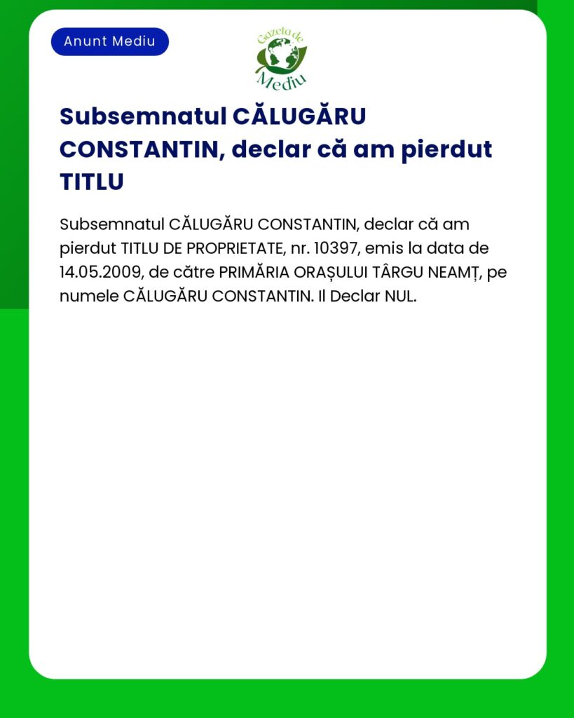 Declar pierdut titlu de proprietate nr 10397 emis de Primaria Tg Neamt