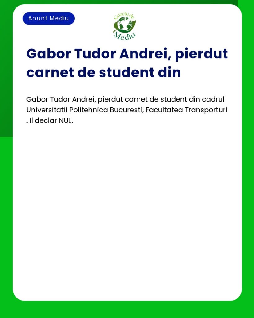 Pierdere carnet student Gabor Tudor Andrei Universitatea Politehnica B