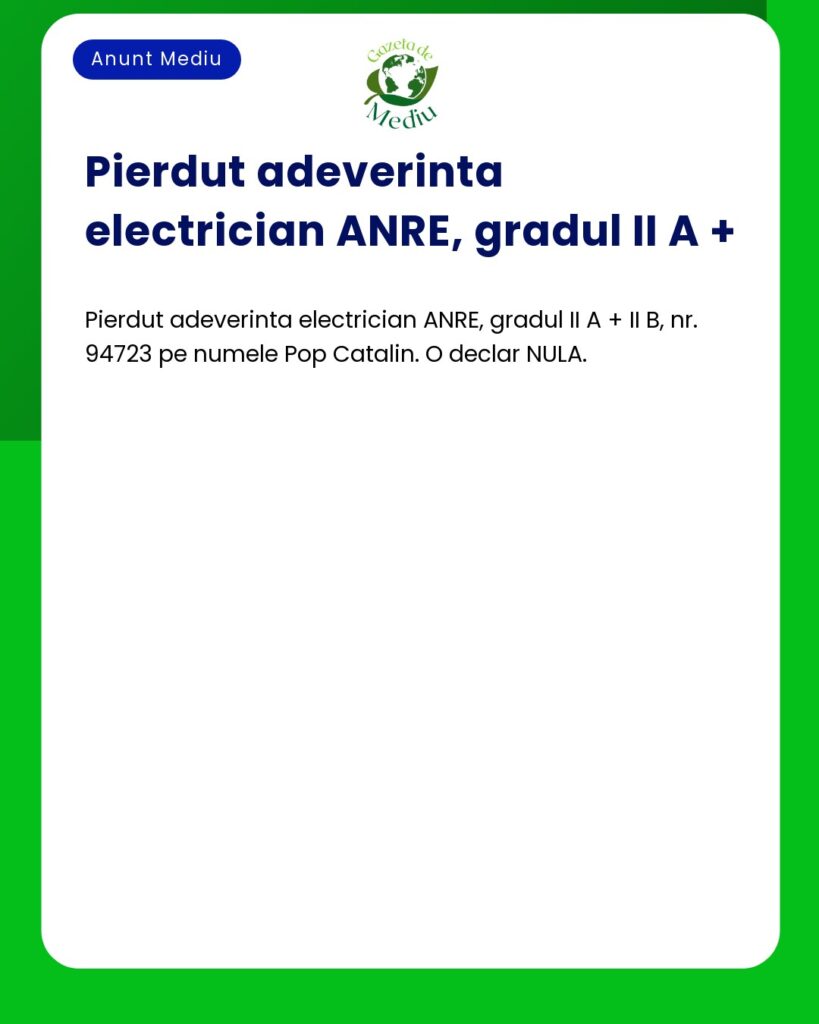 Pierdut adeverinta electrician ANRE Pop Catalin declar nula nr 94723