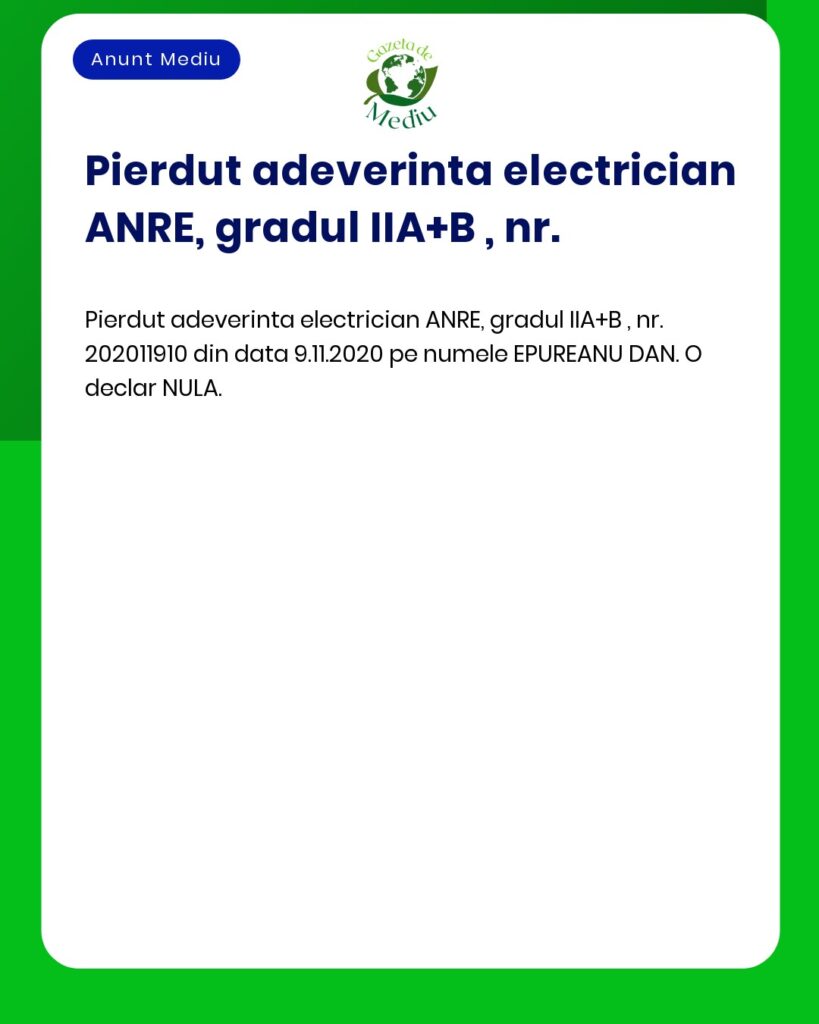 Pierdut adeverinta electrician ANRE gradul IIA+B nr 202011910 declar n