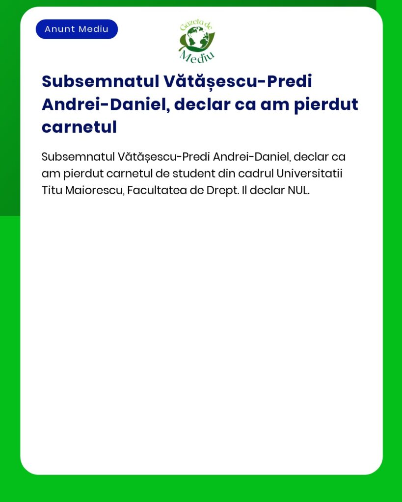 Declaratie pierdere carnet student Universitatea Titu Maiorescu Facult
