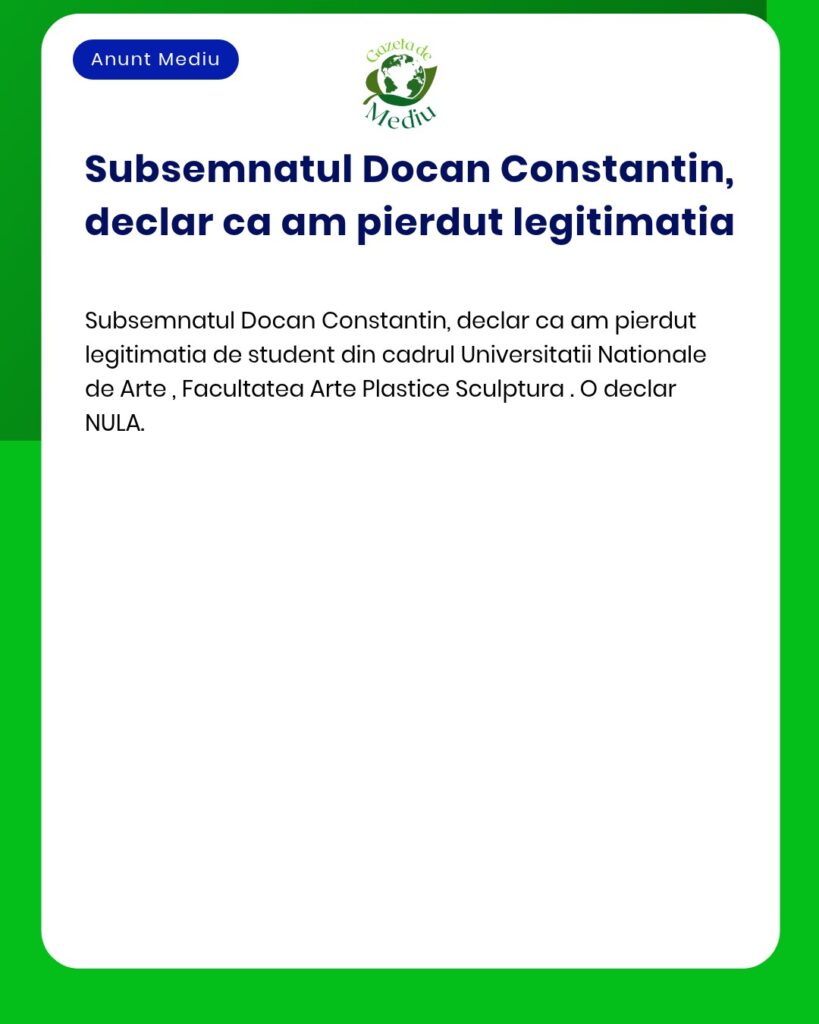 Declaratie pierdere legitimatie student Universitatea Nationale de Art