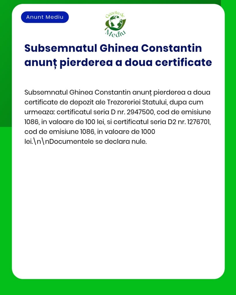 Pierderea a doua certificate de depozit la Trezoreria Statului Ghinea