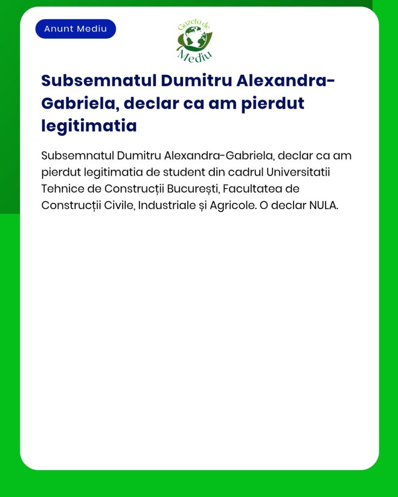Anunt pierdere legitimatie student Universitatea Tehnica de Constructi