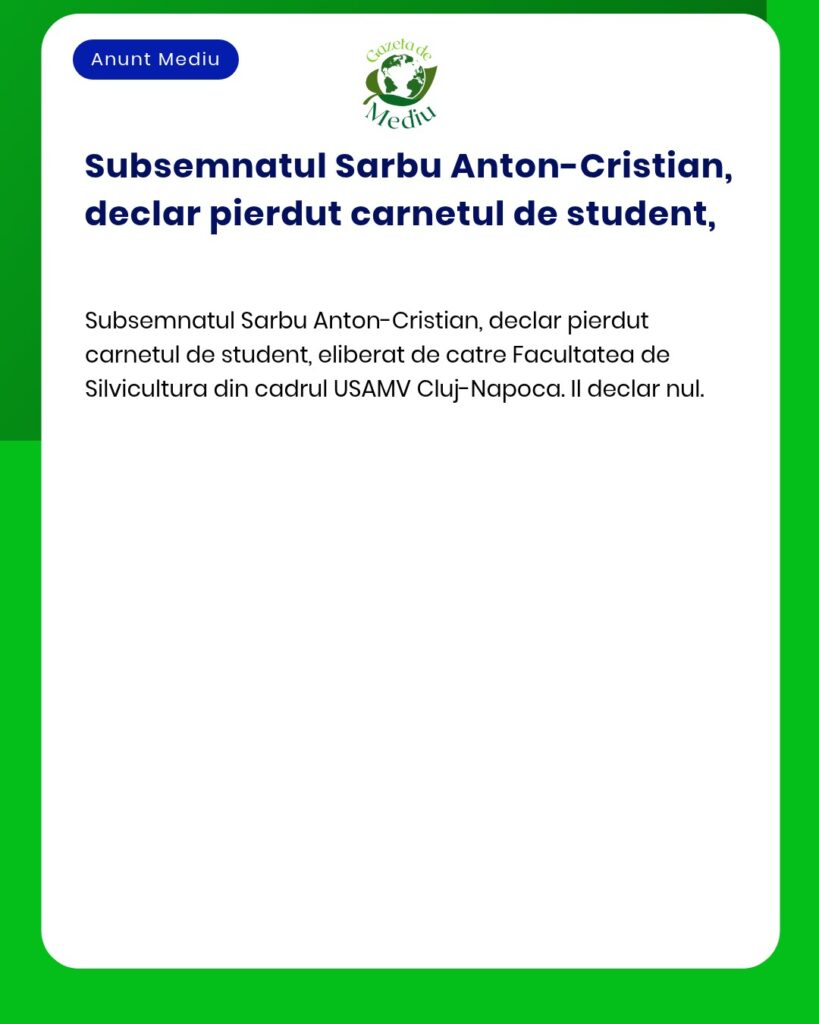 Declaratie pierdere carnet student Facultatea Silvicultura USAMV Cluj
