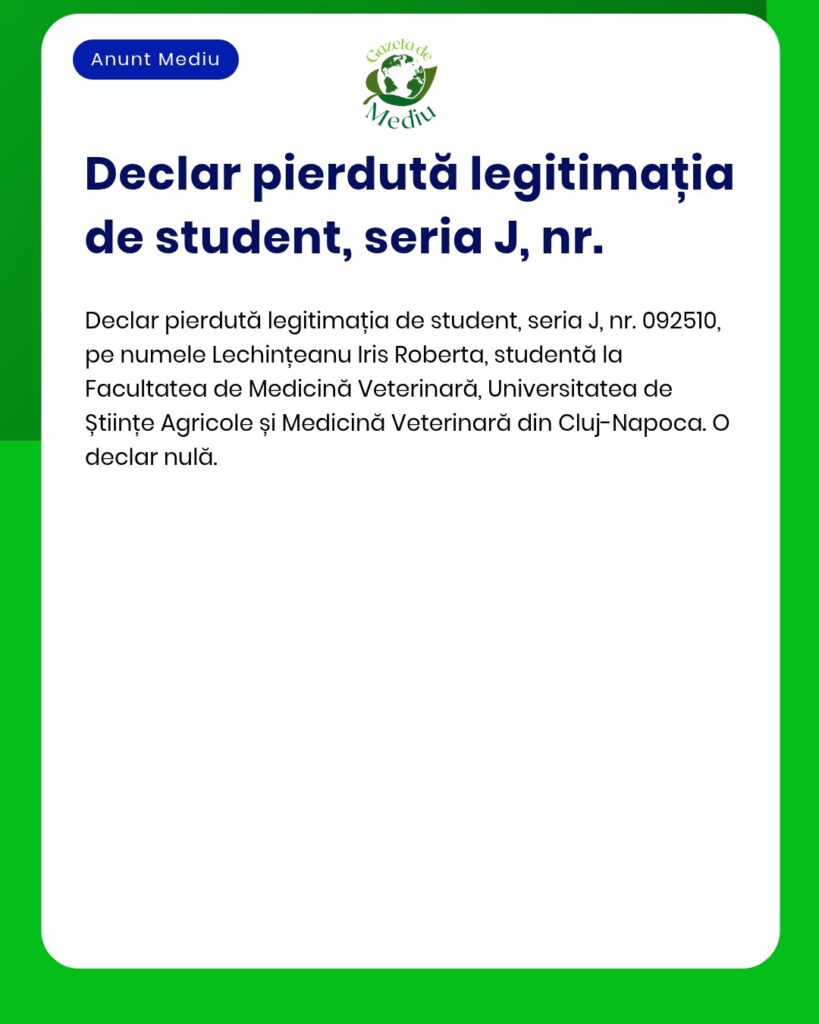 Pierdută legitimație student Lechințeanu Iris Roberta Facultatea Medic