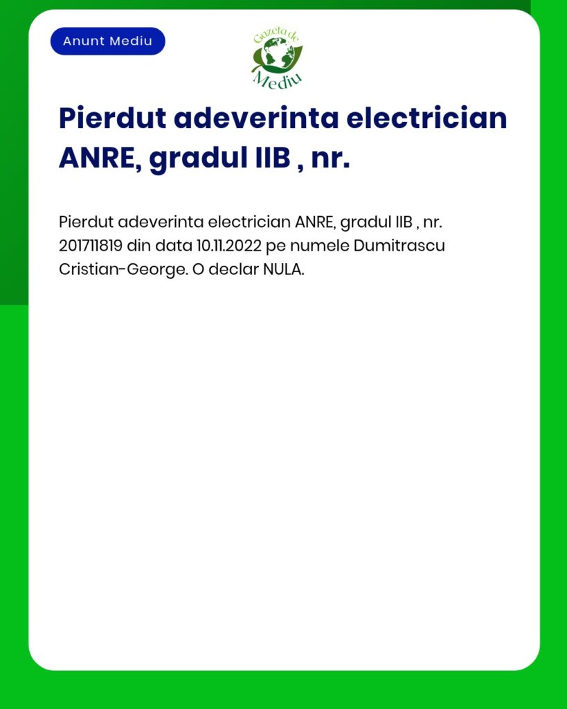 Pierdut adeverinta electrician ANRE gradul IIB nr 201711819 declarata