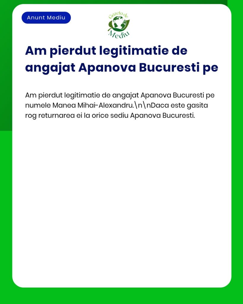 Caut legitimatie pierduta Angajat Apanova Bucuresti Manea Mihai Alexan