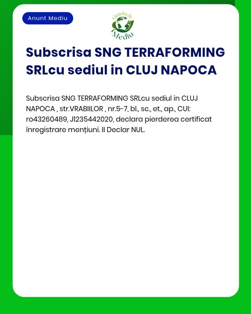 Pierderea certificat inregistrare mențiuni SNG TERRAFORMING SRL CLUJ N