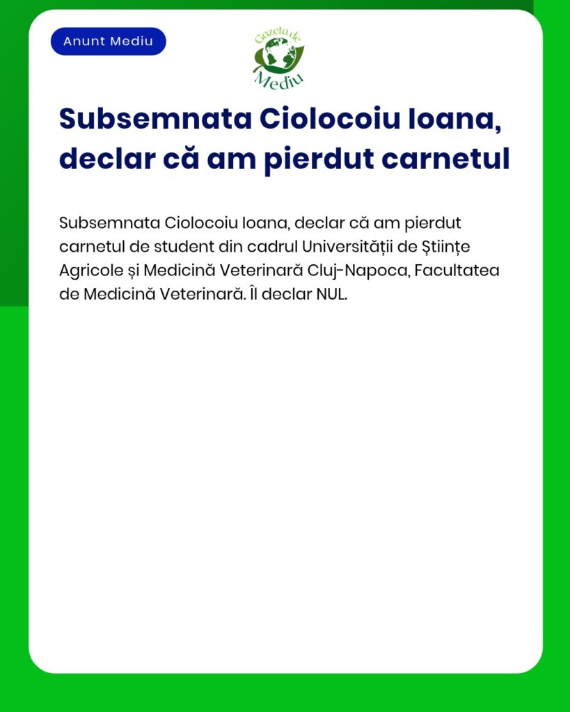 Declar pierderea carnetului de student la USAMV ClujNapoca Facultatea