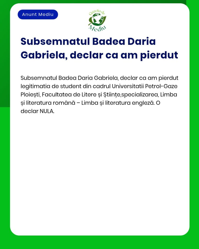 Declaratie pierdere legitimatie student Universitatea Petrol Gaze Ploi