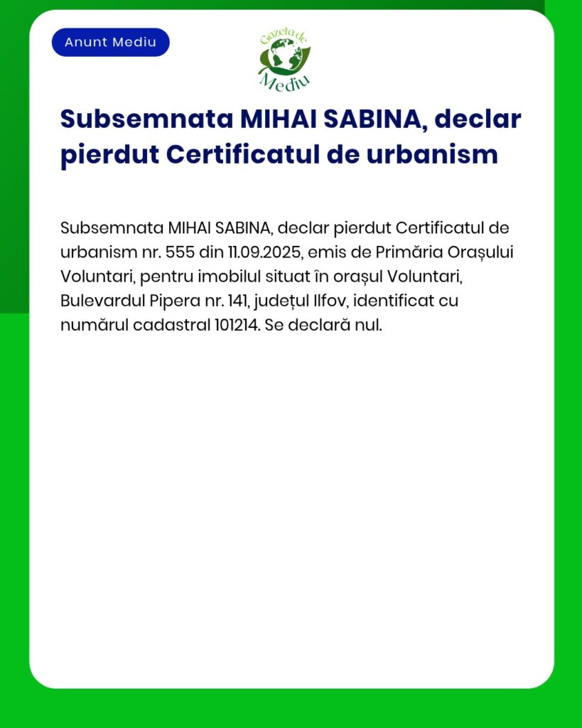 Declar pierdut Certificatul de urbanism nr 555 emis de Primăria Volunt