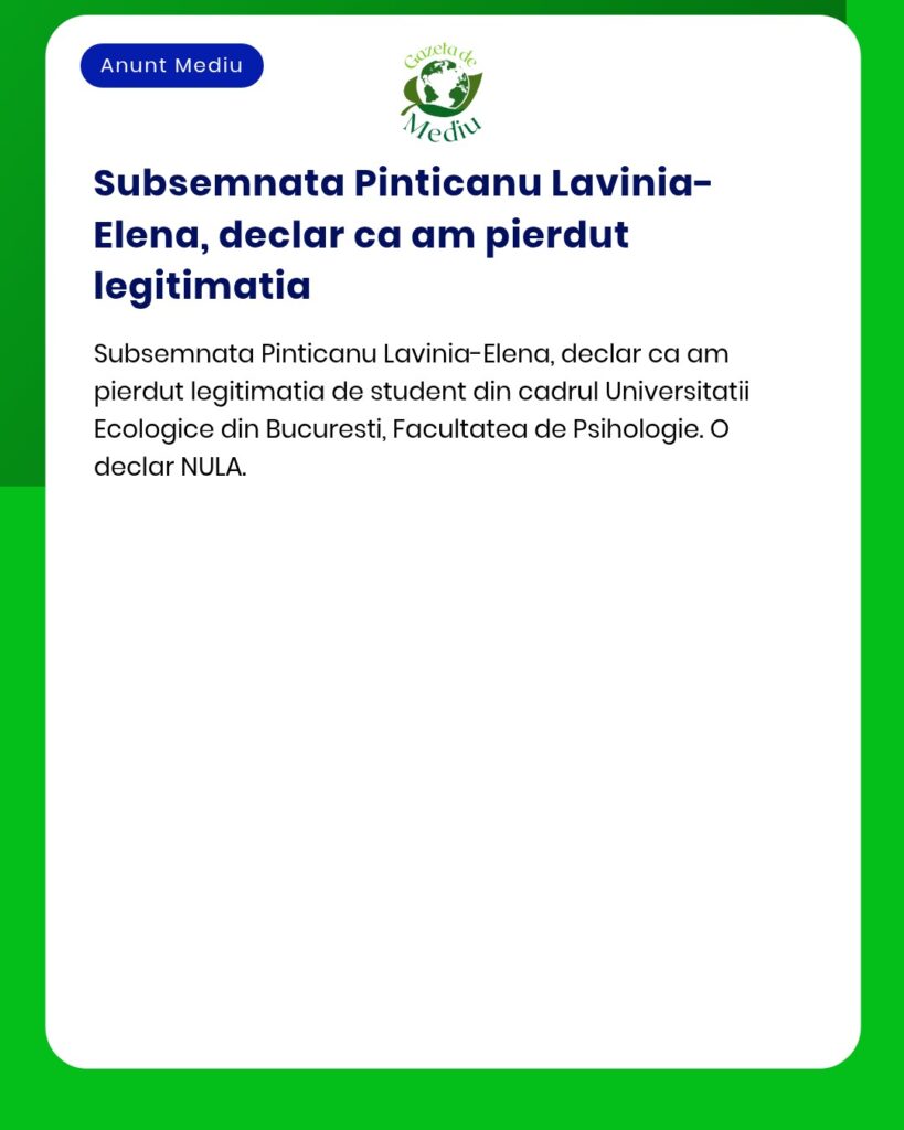 Declaratie pierdere legitimatie student Universitatea Ecologica Bucure